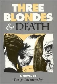 Three Blondes and Death by Yuriy Tarnawsky