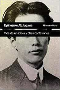 Vida de un idiota y otras confesiones by Ryūnosuke Akutagawa, Carlos Rubio