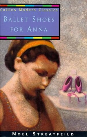 Ballet Shoes for Anna by Noel Streatfeild