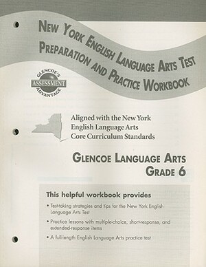 Glencoe Literature: Reading with Purpose, Grade 6, New York English/Language Arts Test Preparation and Practice Workbook by McGraw-Hill