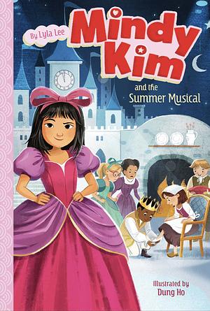 Mindy Kim and the Summer Musical by Lyla Lee