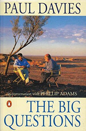 The Big Questions: Paul Davies in Conversation with Phillip Adams by Paul C.W. Davies