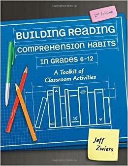 Building Reading Comprehension Habits in Grades 6-12: A Toolkit of Classroom Activities by Jeff Zwiers