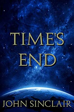 Time's End: Trilogy by John Sinclair, Sylvester Ashcroft