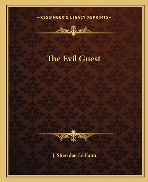 The Evil Guest by J. Sheridan Le Fanu