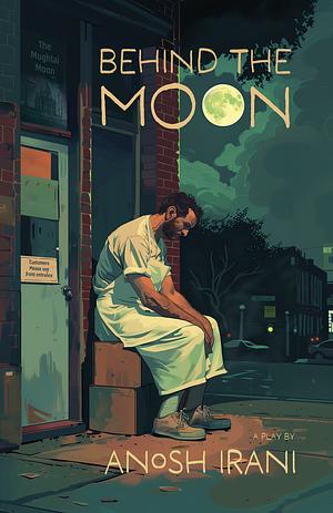 Behind the Moon by Anosh Irani