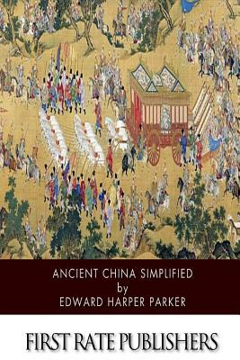 Ancient China Simplified by Edward Harper Parker