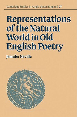 Representations of the Natural World in Old English Poetry by Jennifer Neville
