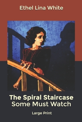 The Spiral Staircase Some Must Watch: Large Print by Ethel Lina White