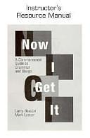 Now I Get it: A Commonsense Guide to Grammar and Usage : Instructor's Resource Manual by Larry Beason