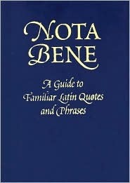 Nota Bene: A Guide to Familiar Latin Quotes and Phrases by Robin Langley Sommer