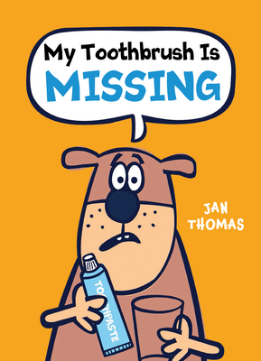 My Toothbrush Is Missing by Jan Thomas