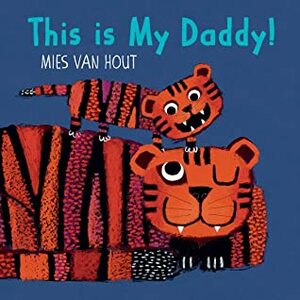 This is My Daddy! by Mies van Hout