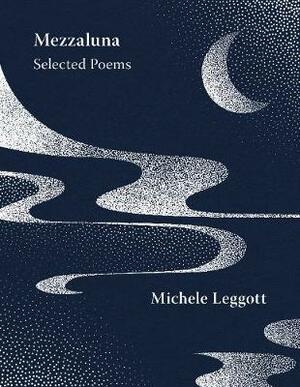 Mezzaluna: Selected Poems by Michele Leggott