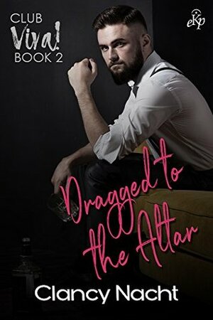 Dragged to the Altar by Clancy Nacht