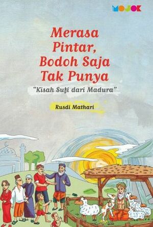 Merasa Pintar, Bodoh Saja Tak Punya: Kisah Sufi dari Madura by Rusdi Mathari, Prima S. Wardhani