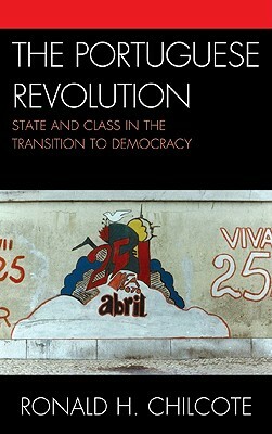 The Portuguese Revolution: State and Class in the Transition to Democracy by Ronald H. Chilcote