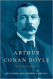 Arthur Conan Doyle: A Life in Letters by Charles Foley, Daniel Stashower, Jon Lellenberg