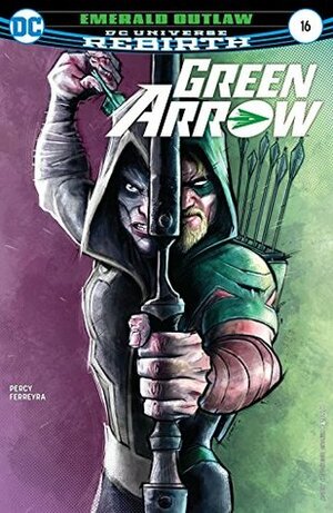 Green Arrow (2016-) #16 by Juan Ferreyra, Otto Schmidt, Benjamin Percy