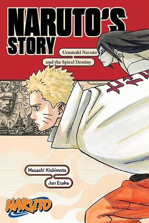 Naruto: Naruto's Story—Uzumaki Naruto and the Spiral Destiny by Jun Esaka, Masashi Kishimoto