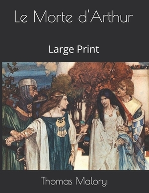 Le Morte d'Arthur: Large Print by Thomas Malory