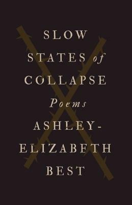 Slow States of Collapse by Ashley-Elizabeth Best