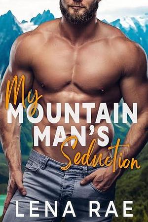 My Mountain Man's Seduction by Lena Rae, Lena Rae