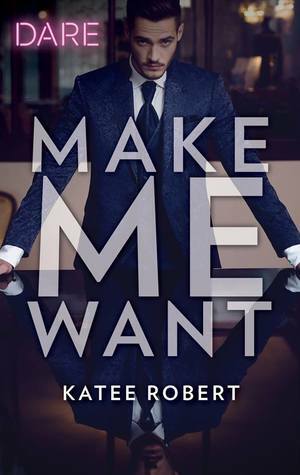 Make Me Want by Katee Robert