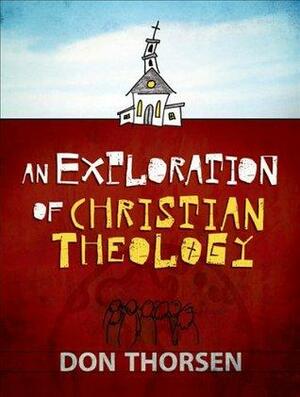 Exploration of Christian Theology, An by Don Thorsen