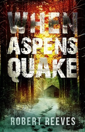 When Aspens Quake by Robert Reeves