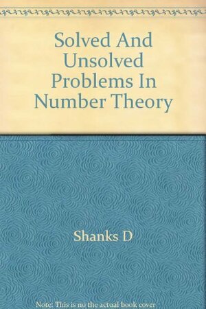 Solved and unsolved problems in number theory by Daniel Shanks