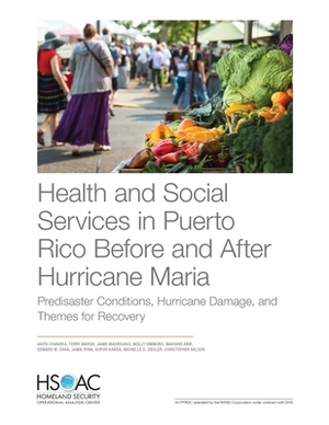 Health and Social Services in Puerto Rico Before and After Hurricane Maria: Predisaster Conditions, Hurricane Damage, and Themes for Recovery by Jaime Madrigano, Terry Marsh, Anita Chandra