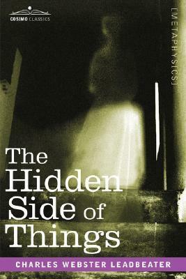 The Hidden Side of Things by Charles W. Leadbeater