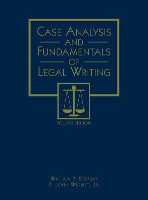 Case Analysis and Fundamentals of Legal Writing by Jr. R. John Wernet, William P. Statsky