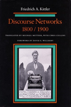 Discourse Networks, 1800/1900 by Friedrich A. Kittler