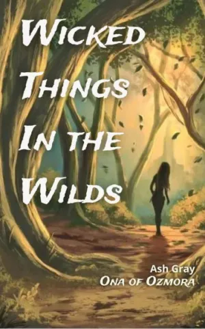 Wicked Things in the Wilds by Ash Gray