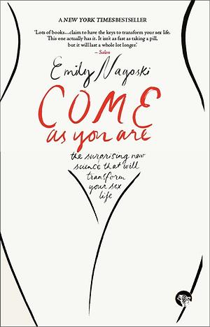 Come as You Are: The Surprising New Science That Will Transform Your Sex Life by Emily Nagoski