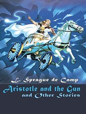 Aristotle and the Gun and Other Stories by L. Sprague de Camp