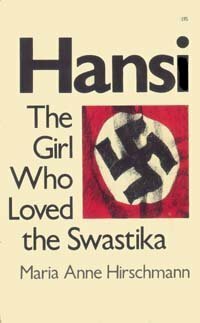 Hansi: The Girl Who Loved the Swastika by Maria Anne Hirschmann