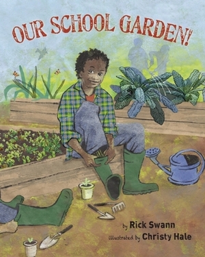 Our School Garden! by Rick Swann, Christy Hale