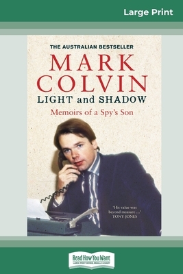 Light and Shadow Updated Edition: Memoir's of a Spy's Son (16pt Large Print Edition) by Mark Colvin