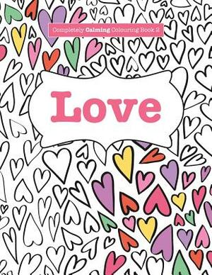 Completely Calming Colouring Book 2: Love by Elizabeth James