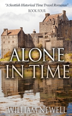 Alone In Time: A Scottish Historical Time Travel Romance by William Newell