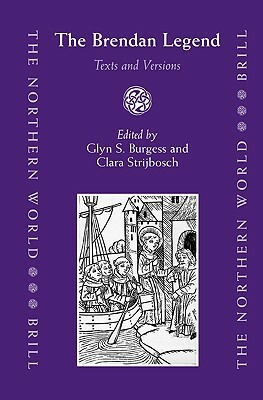 The Brendan Legend: Texts and Versions by Barbara E. Crawford, Glyn S. Burgess, Clara Strijbosch
