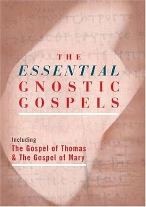The Essential Gnostic Gospels: Including the Gospel of Thomas & the Gospel of Mary by Barbara Thomas, Alan Jacobs