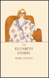 The Elizabeth Stories by Isabel Huggan