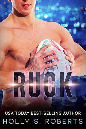 Ruck by Holly S. Roberts