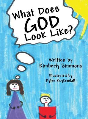 What Does God Look Like? by Kimberly Simmons