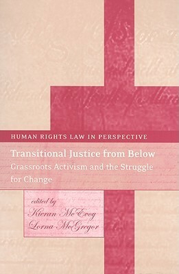 Transitional Justice from Below: Grassroots Activism and the Struggle for Change by Kieran McEvoy, Lorna McGregor