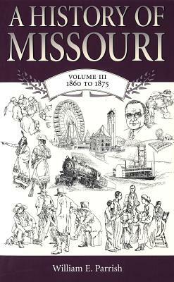 A History of Missouri: 1860 to 1875 by William E. Parrish